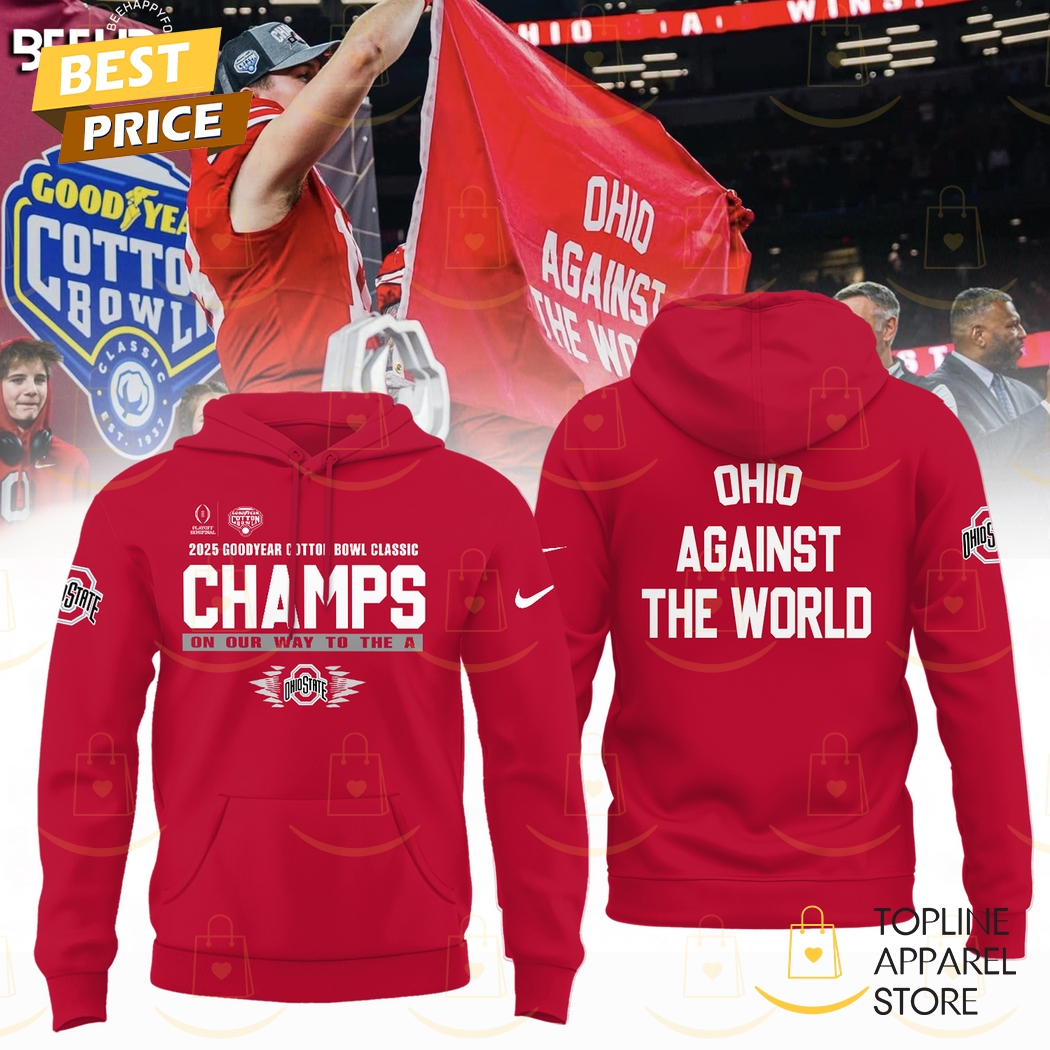 2025 Goodyear Cotton Bowl Classic Champions On Our Way To The A Ohio State Buckeyes - Ohio Against The World Hoodie Premium Merchandise