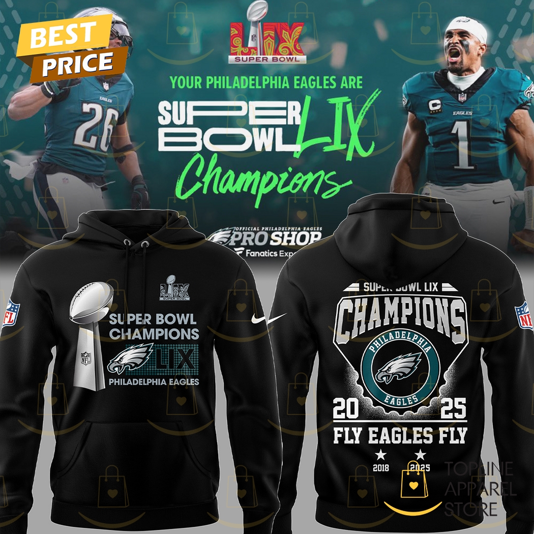 2025 Super Bowl LIX Champions Philadelphia Eagles Fly Eagles Fly 2018 - 2025 Hoodie Premium Merchandise