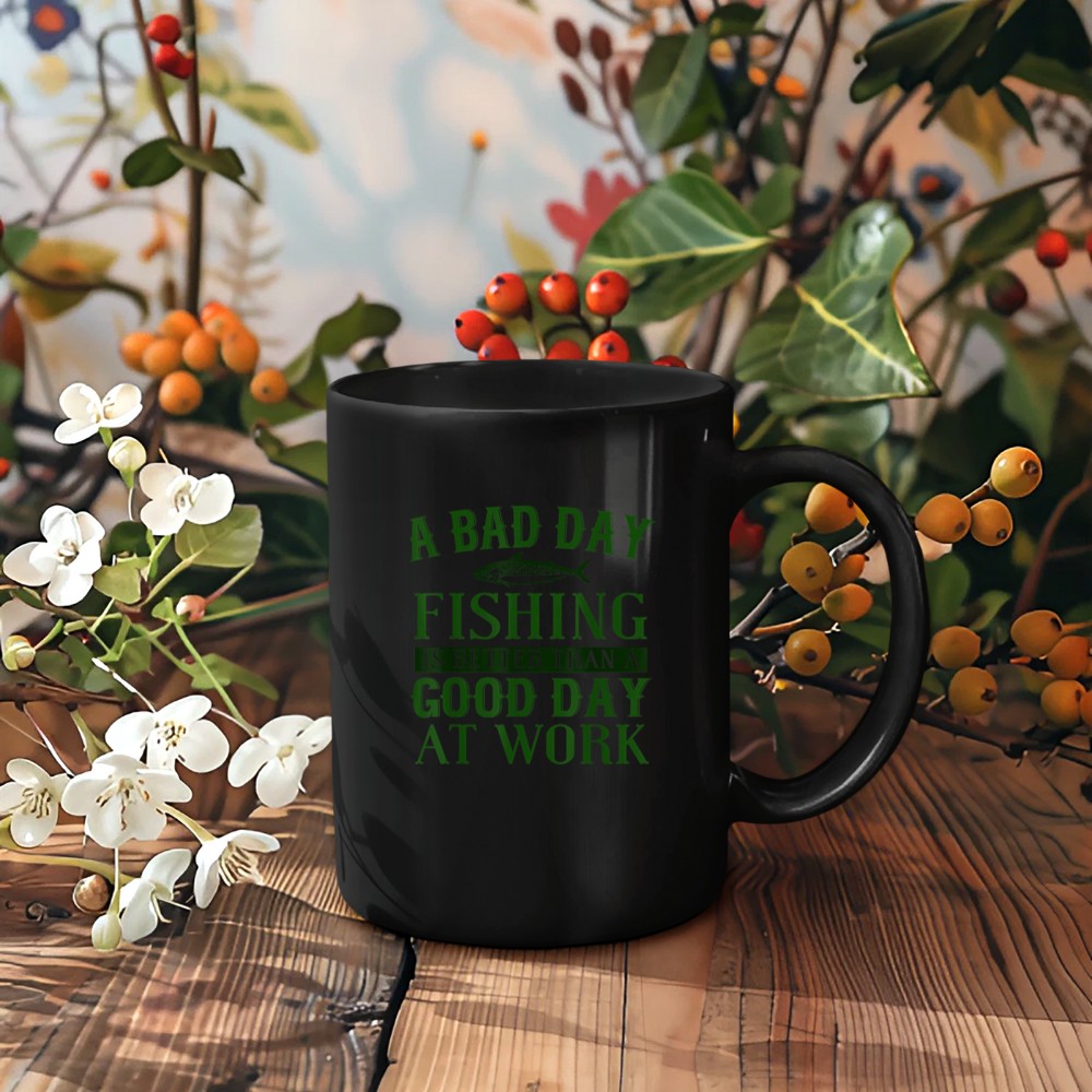 A BAD DAY FISHING IS BETTER THAN A GOOD DAY AT WORK Mug