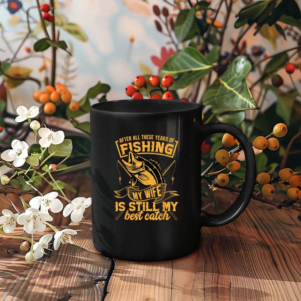 After All These Years Fishing My Wife is Still My Best Catch Mug