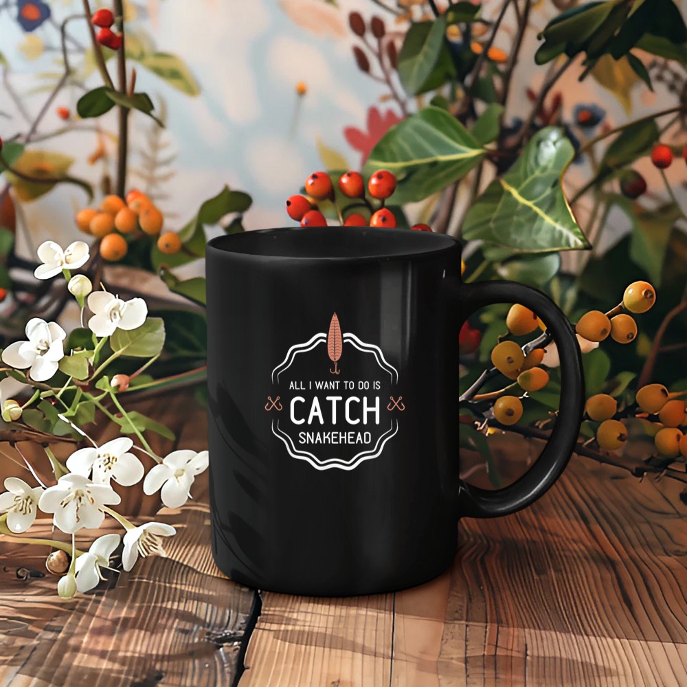 All I Want To Do Is Catch Snakehead funny fishing gift Mug