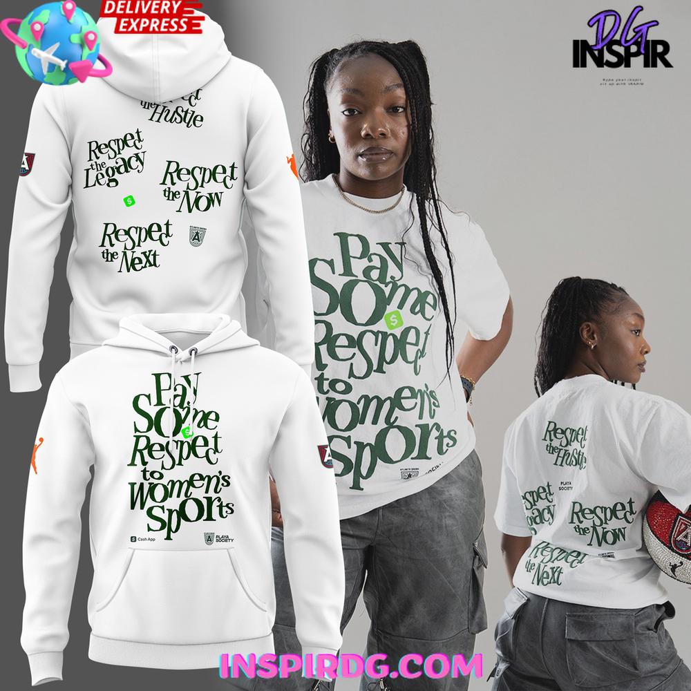 Atlanta Dream â€œPay Some Respect to Womenâ€™s Sportsâ€ Special Hoodie Premium Merchandise
