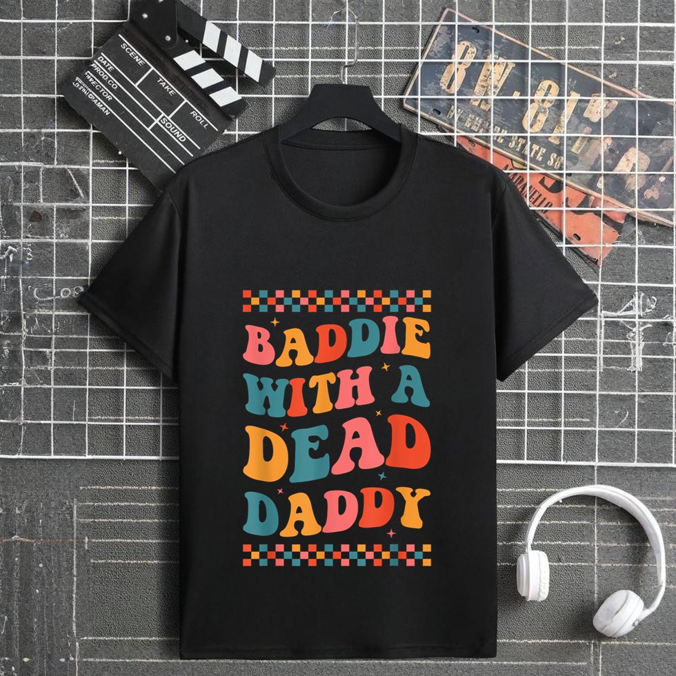Baddie With A Dead Daddy Dead Dad Club Funny Baddie T-Shirt