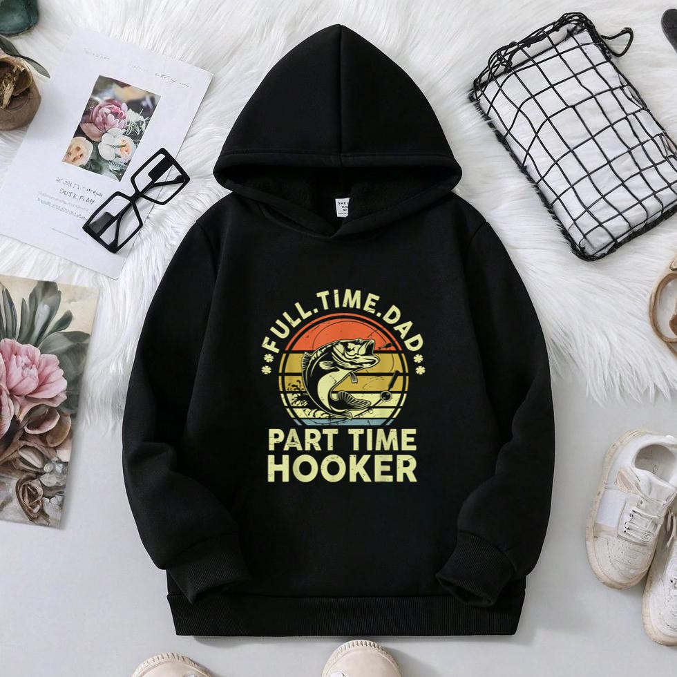 Bass Fish Full Time Dad Part Time Hooker Funny Dirty Fishing Hoodie
