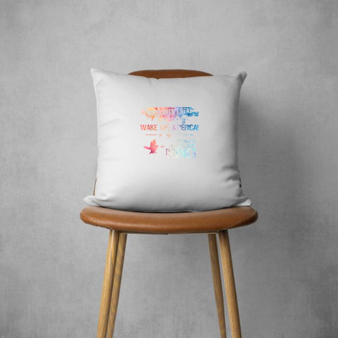 Birds Aren't Real Wake Up America Funny Drone Bird Lover Pillows
