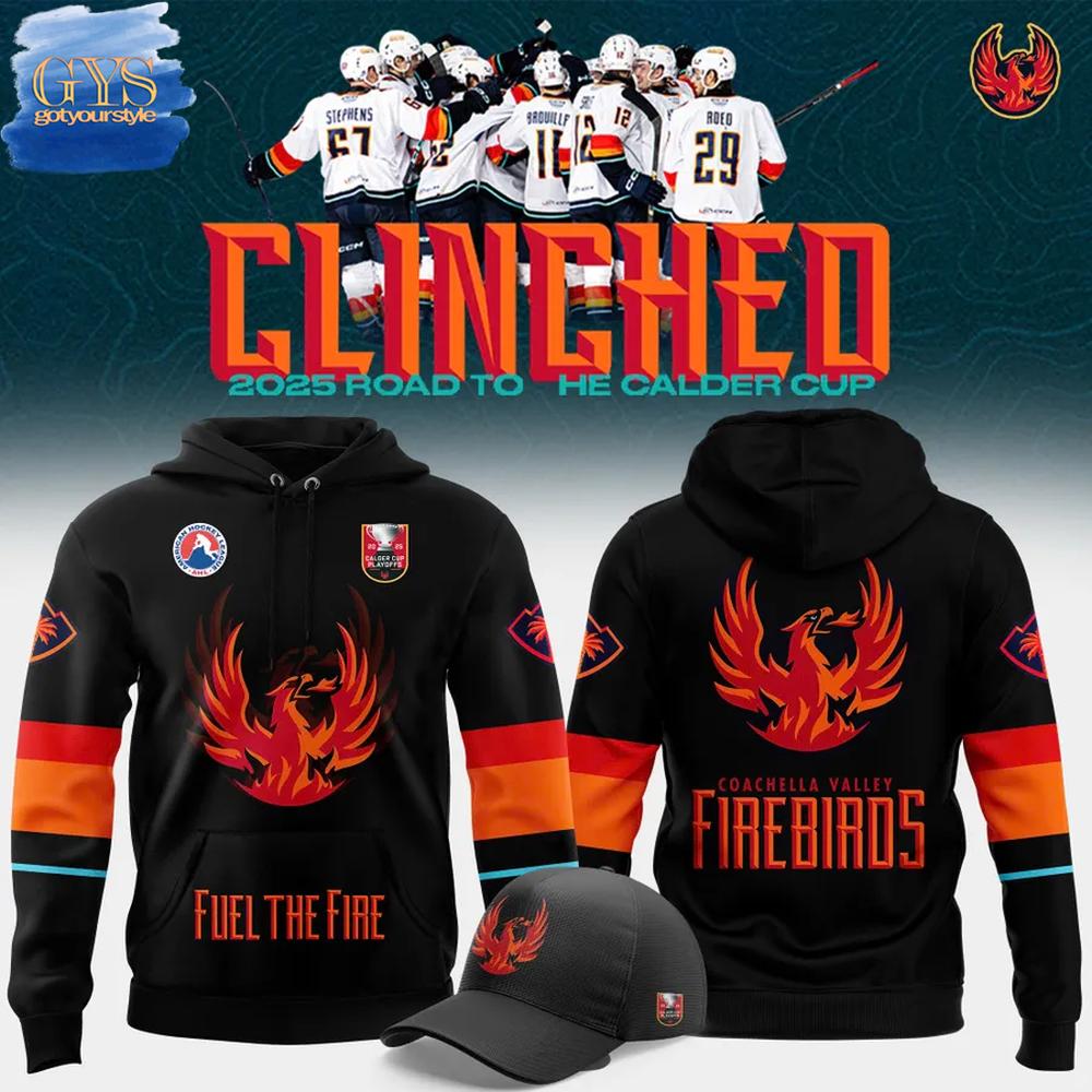 Coachella Valley Firebirds Fuel The Fire Clinched Calder Cup 2025 Hoodie Premium Merchandises