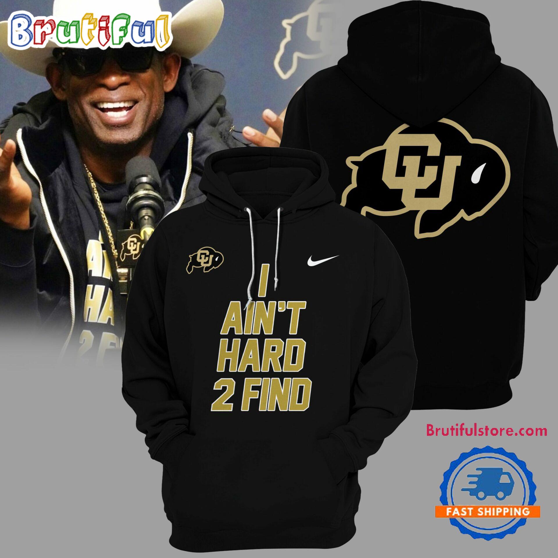 Colorado Buffaloes Football 2024 I Ainâ€™t Hard 2 Find Black Hoodie Premium Merchandise