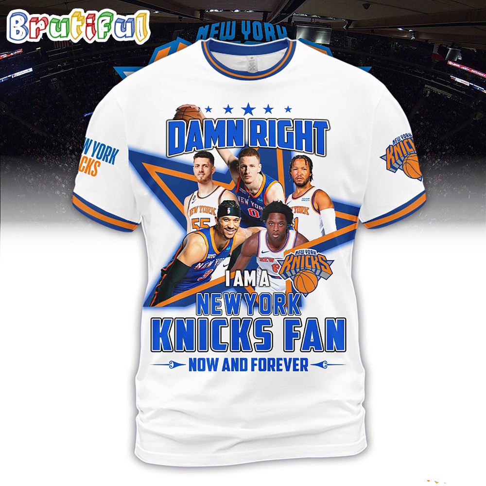 Damn Right I Am A New York Knicks Fan Forever Shirt
