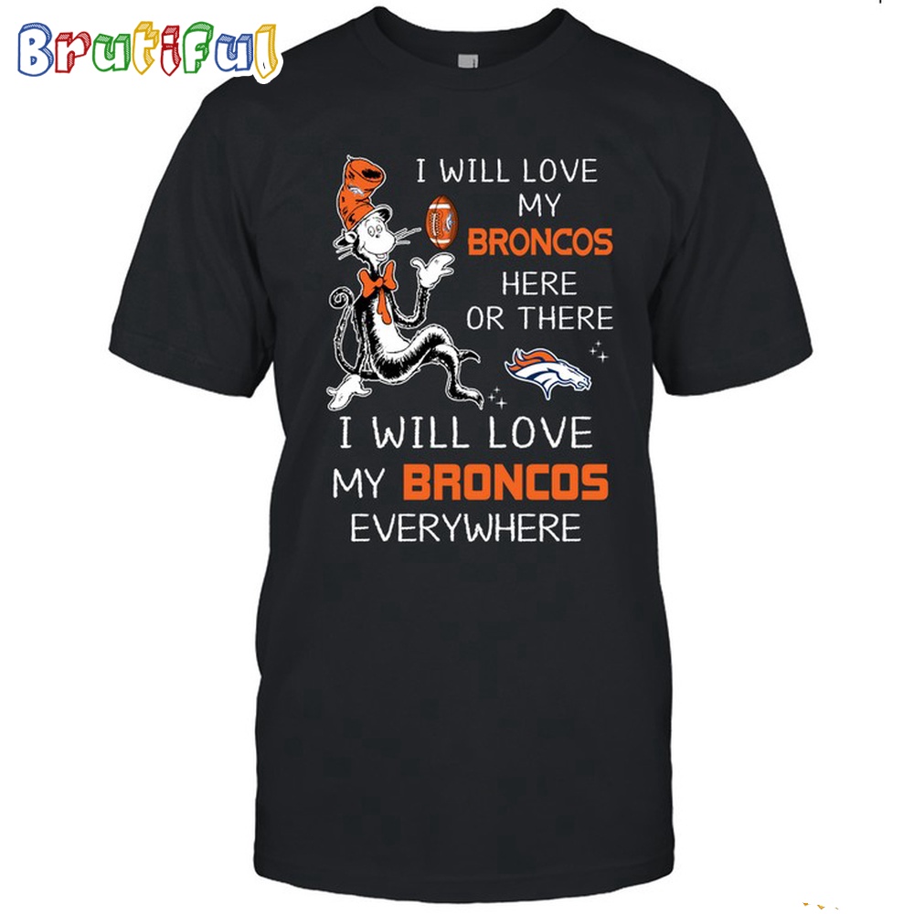 Denver Broncos T-Shirt I Win Love My Broncos Everywhere Shirt