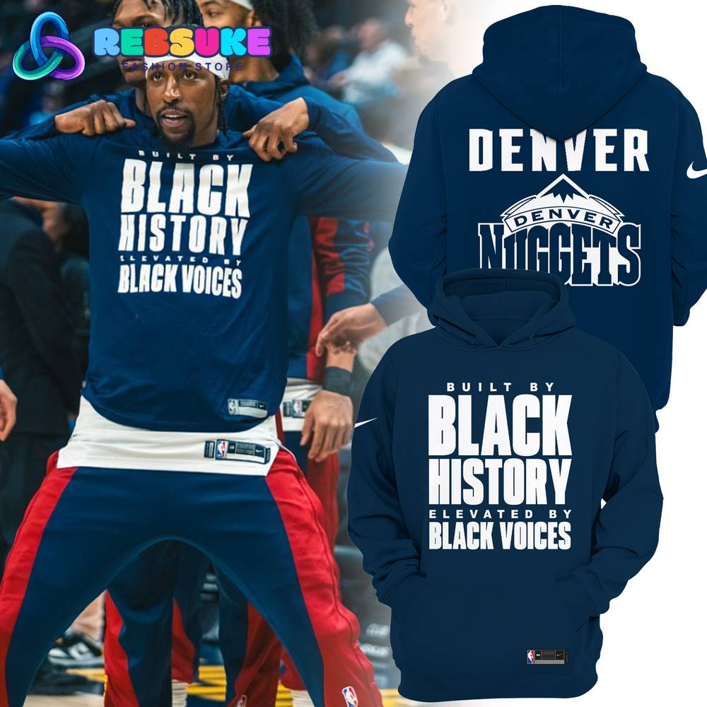 Denver Nuggets Built By Black History Combo Hoodie, Pants, Cap Gift For Sport Music Fans