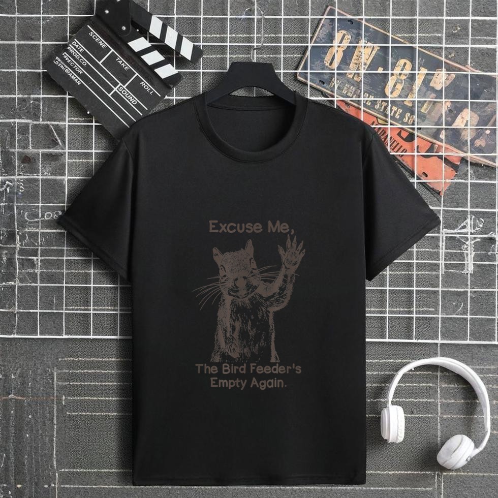 Excuse Me The Bird Feeder Is Empty Again Funny Squirrel T-Shirt