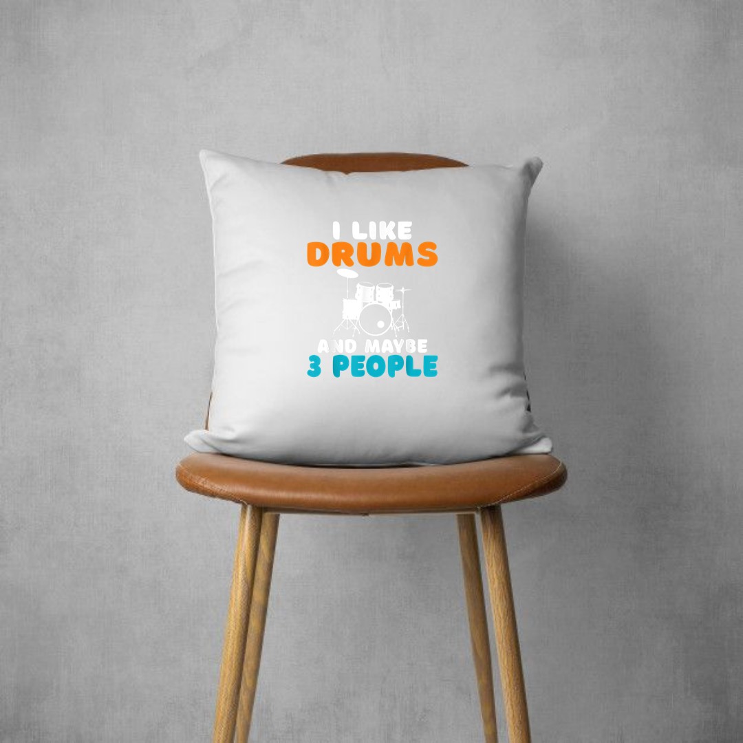 I like Drums and maybe 3 People Statement Drummer Pillows