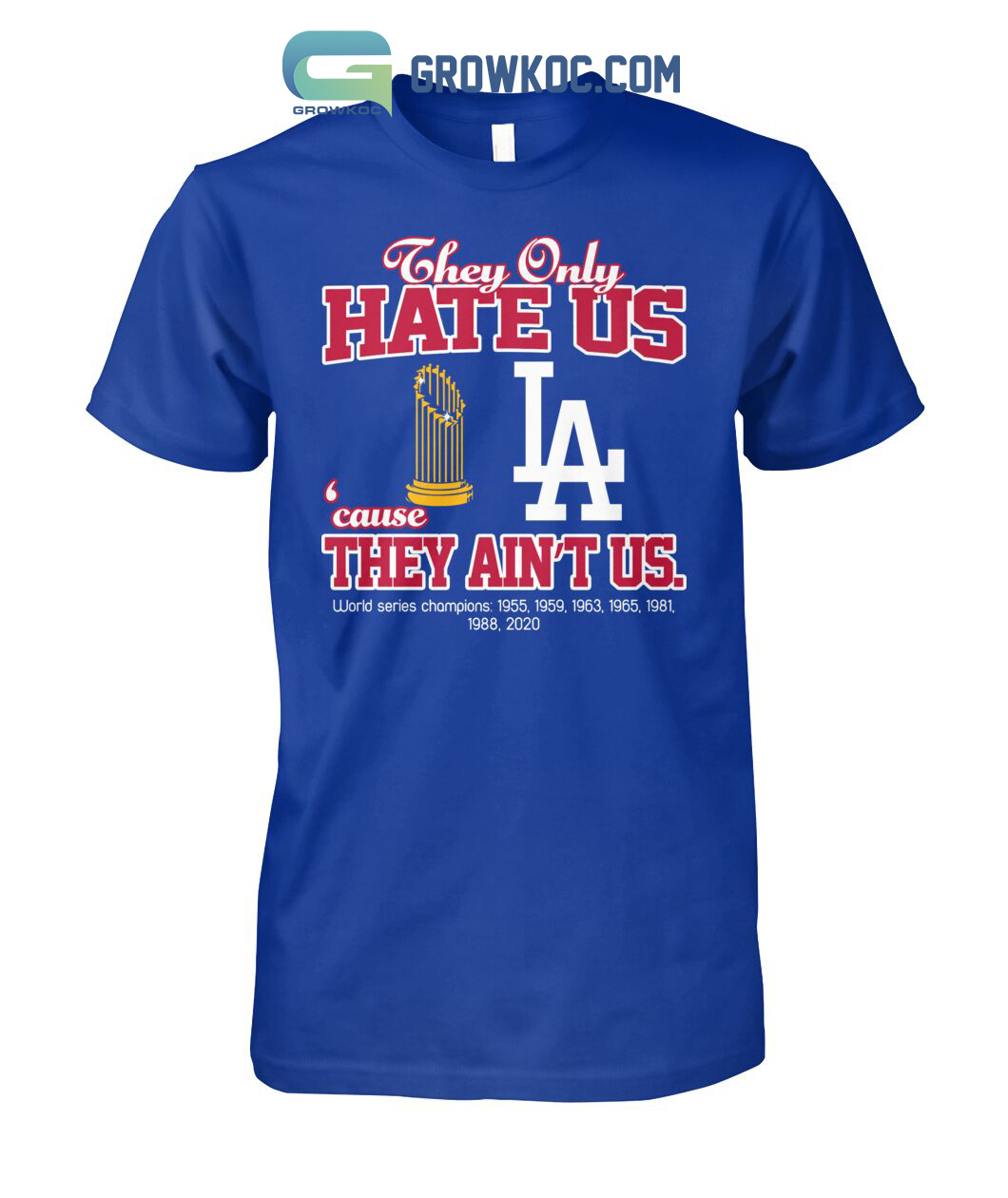 Los Angeled Dodgers They Only Hate Us Because They Ain't Us World Series Champions T Shirt
