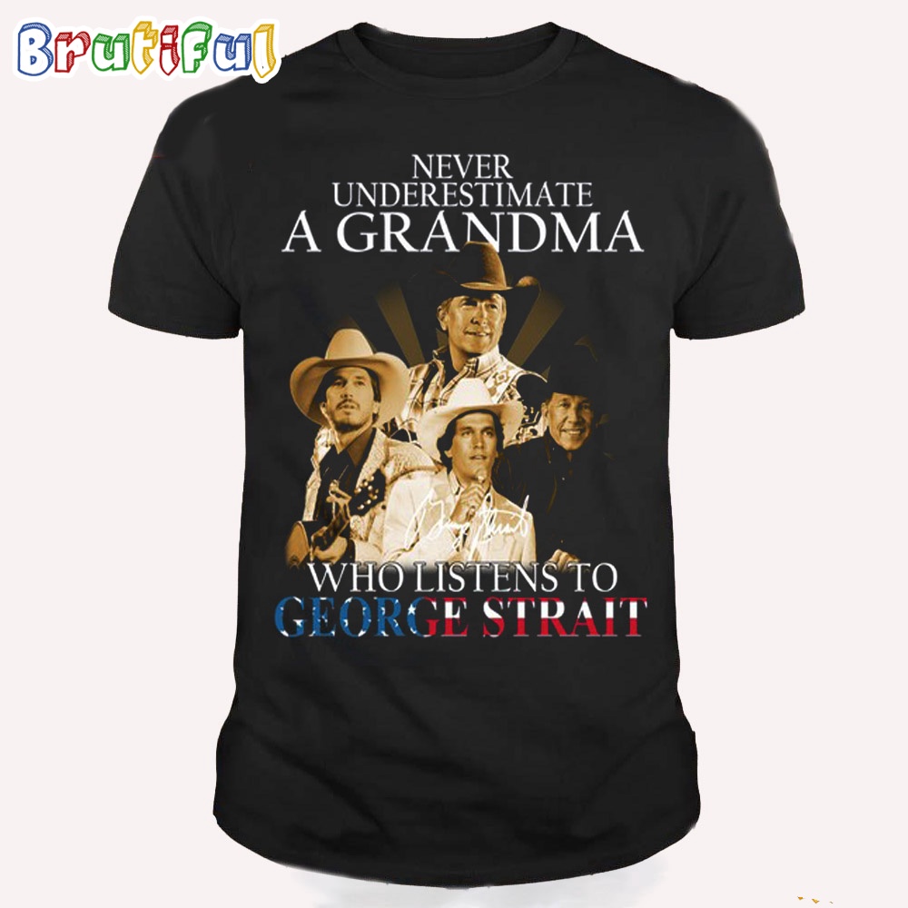 Never Underestimare An Old Grandma Who Listens To George Strait T Shirt