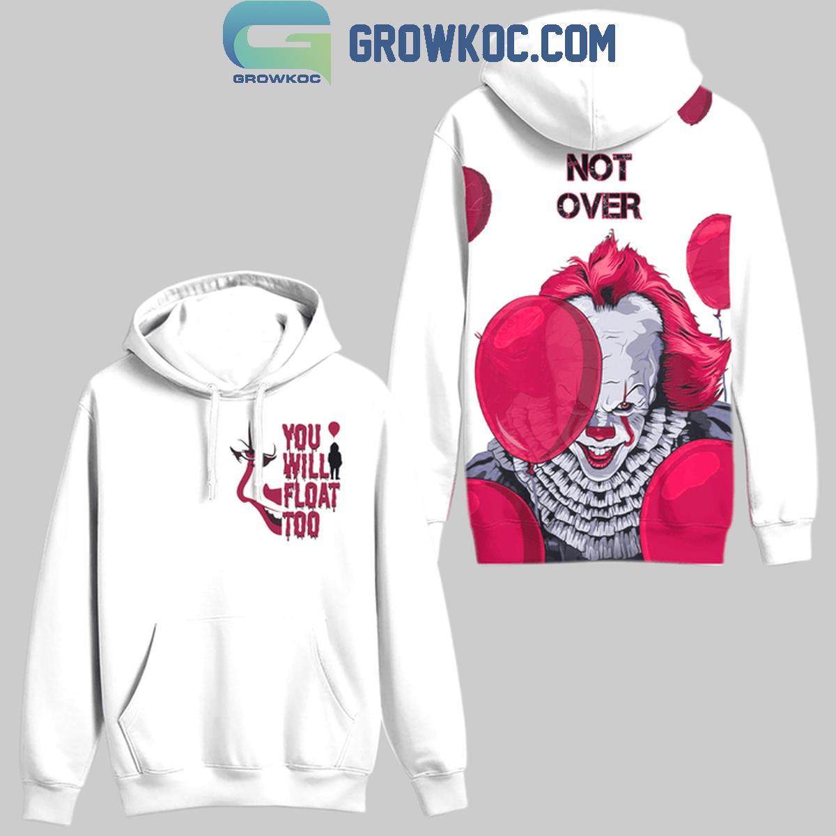 New 2025 IT Its Not Over Youll Float Too Halloween Custom Hoodie T-Shirt