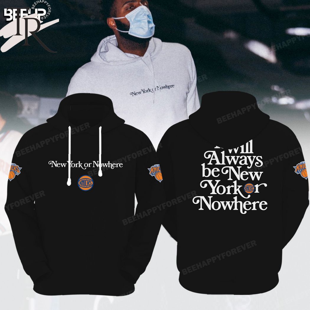 New 2025 New York Knicks It Will Always Be New York Or Nowhere Custom Hoodie - Black