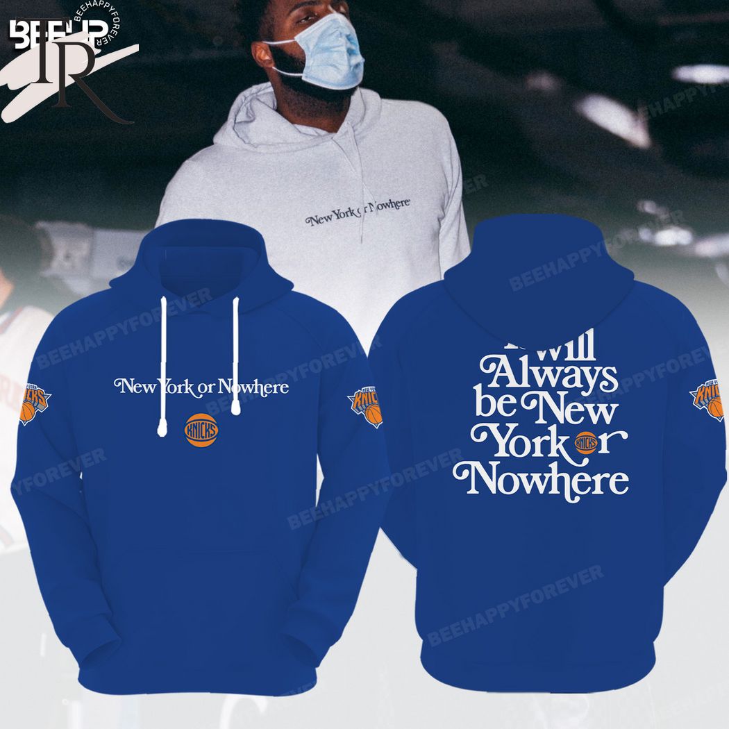 New 2025 New York Knicks It Will Always Be New York Or Nowhere Custom Hoodie - Blue