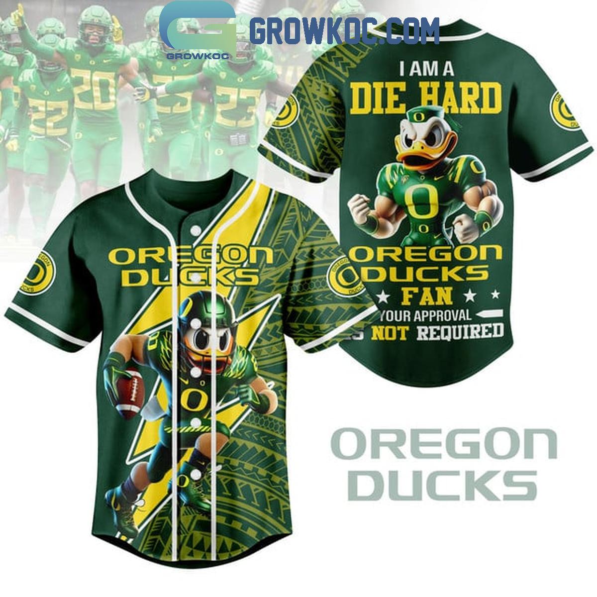 New Oregon Ducks I Am A Die Hard Fan No Approval Is Required Baseball Custom Jersey Fan Gift