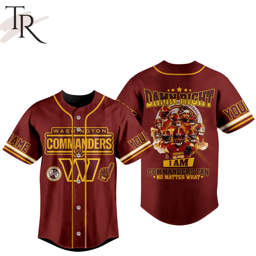 New Personalized Washington Commanders Damn Right I Am Commanders Fan No Matter What Baseball Custom Jersey Fan Gift