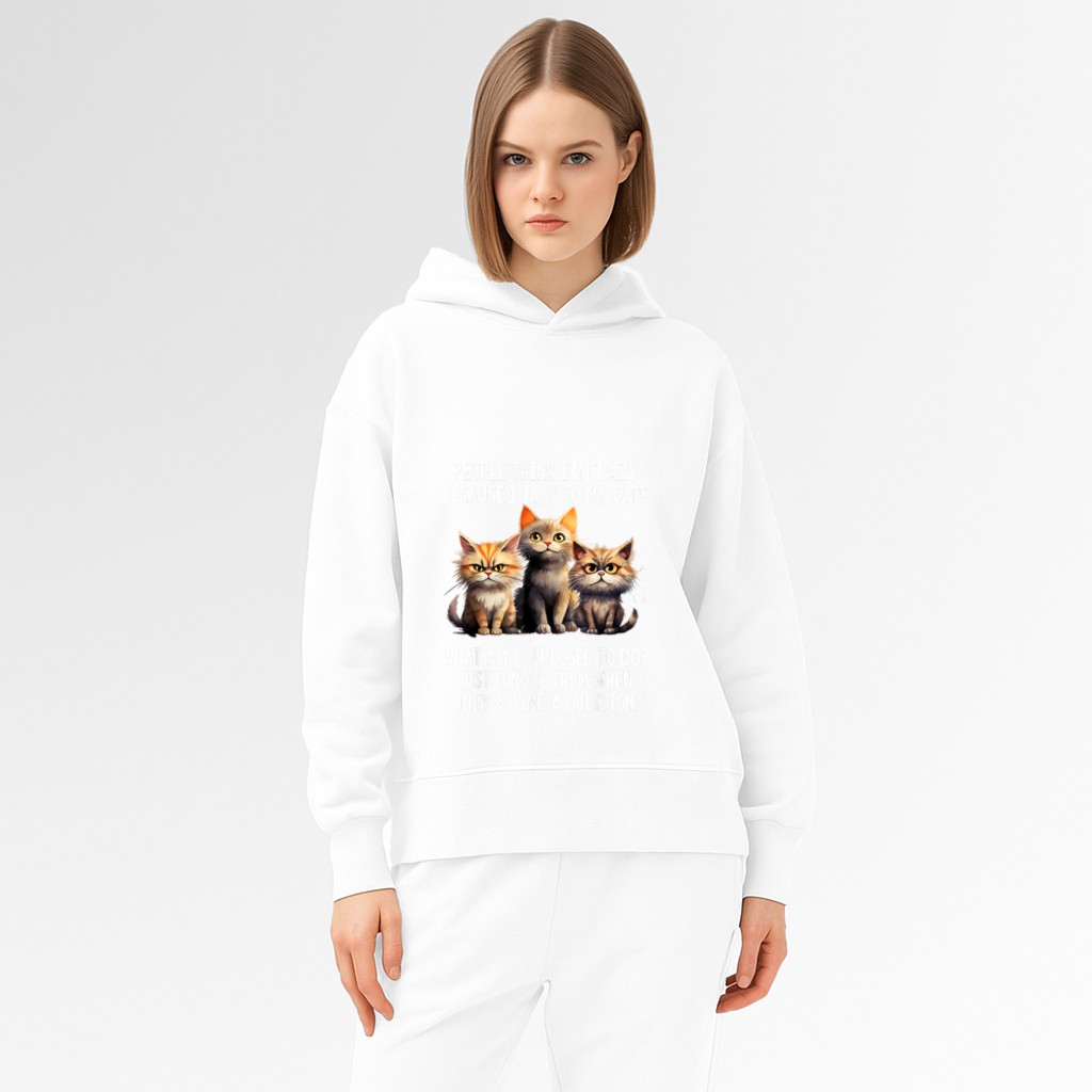 People Think I'm Crazy Because I Talk To My Cats Hoodie