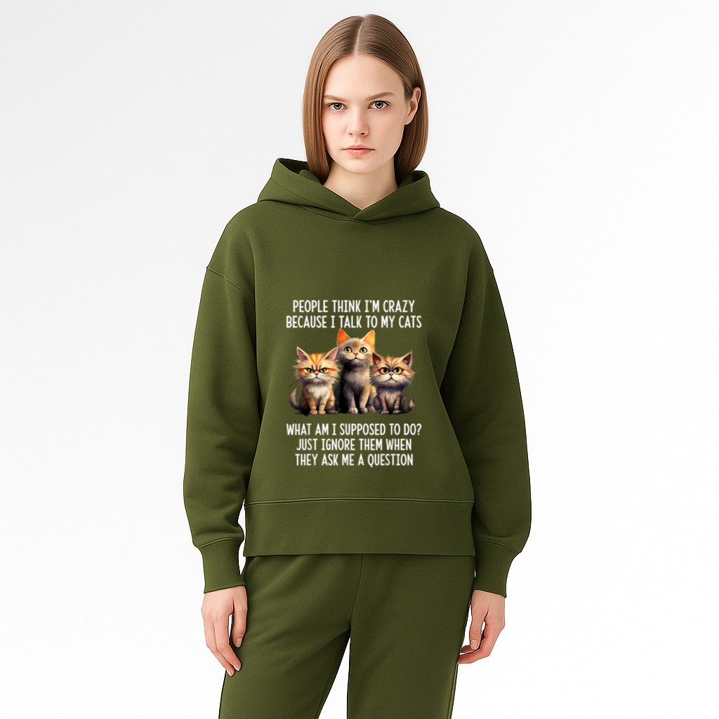 People Think I'm Crazy Because I Talk To My Cats Hoodie