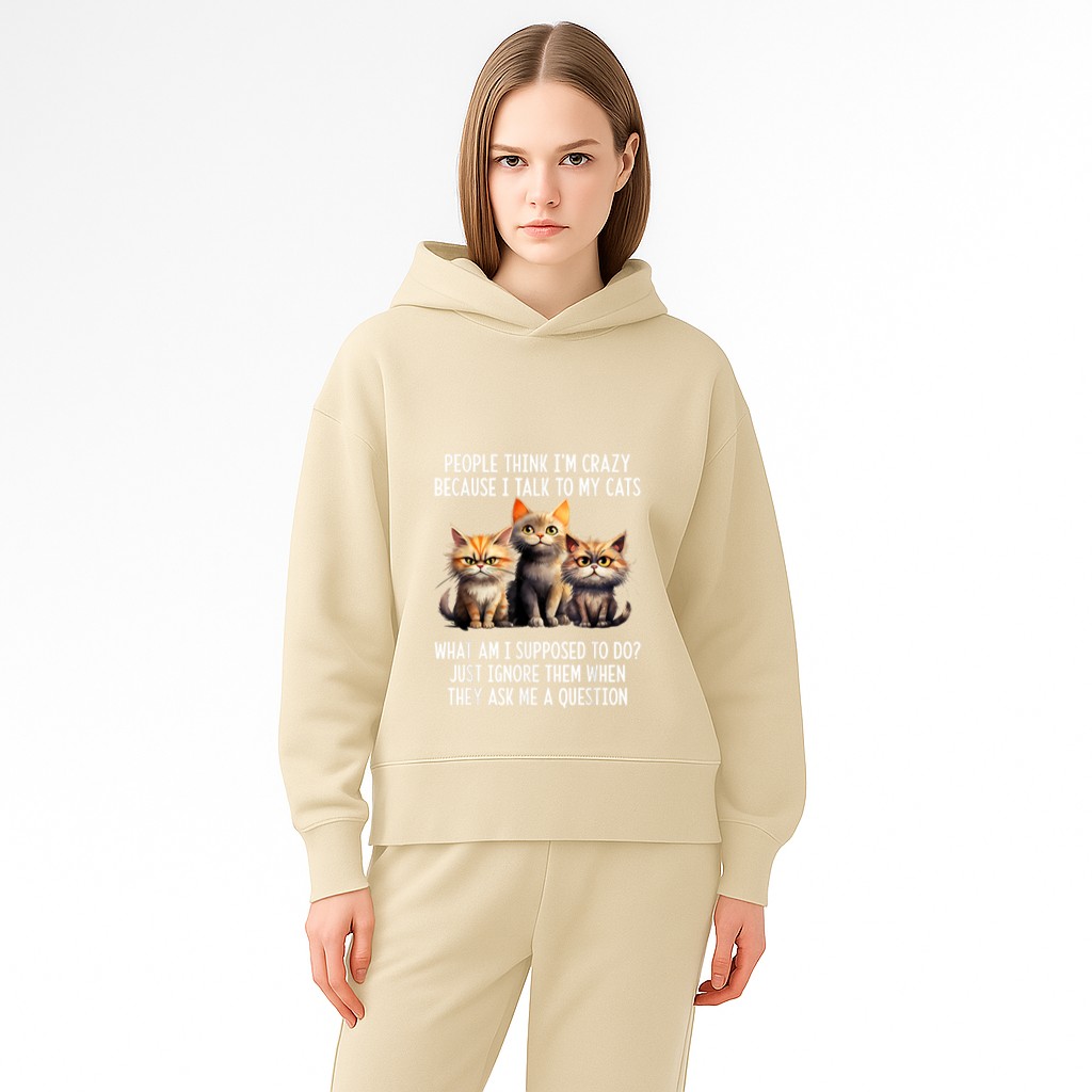 People Think I'm Crazy Because I Talk To My Cats Hoodie