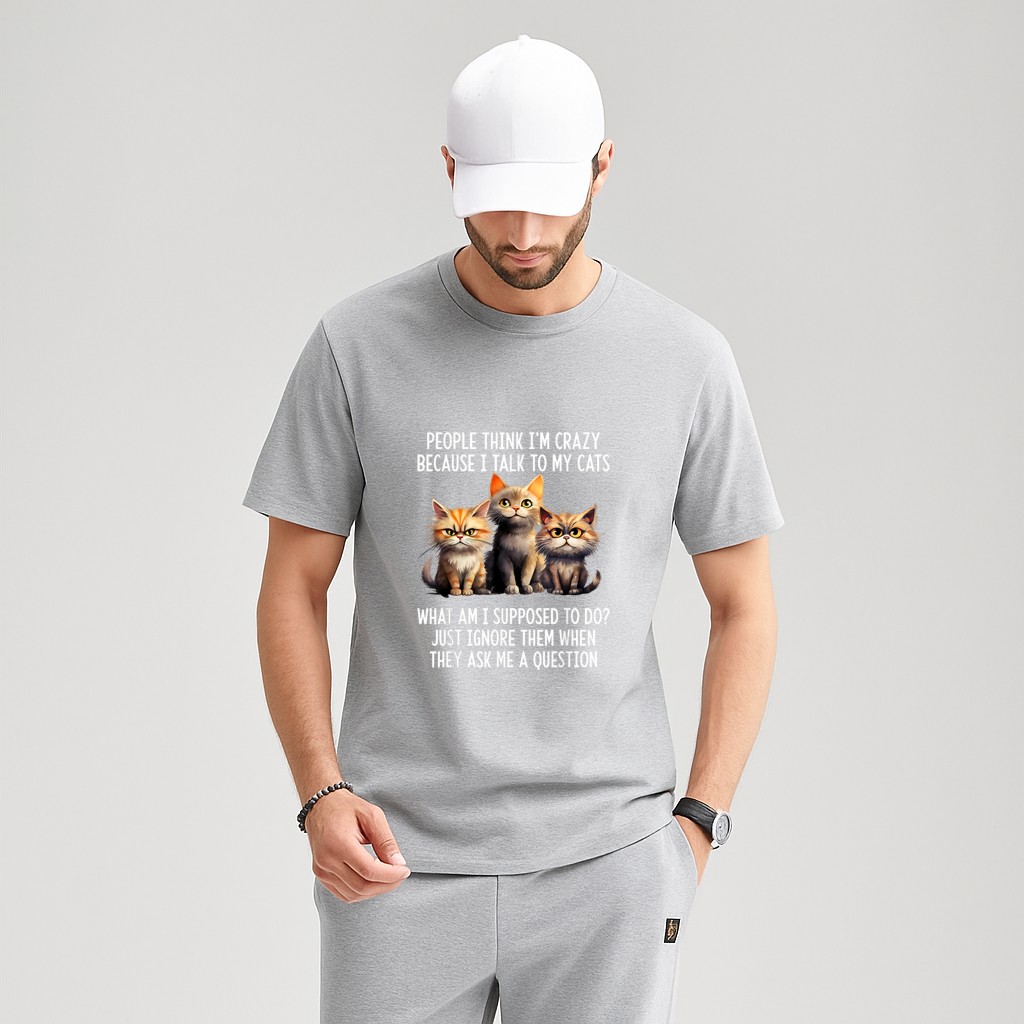 People Think I'm Crazy Because I Talk To My Cats T-Shirt