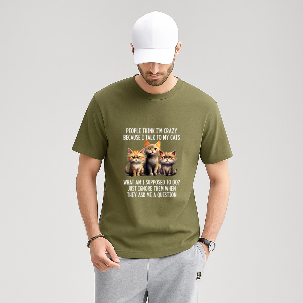 People Think I'm Crazy Because I Talk To My Cats T-Shirt