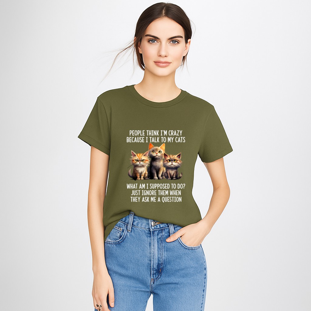 People Think I'm Crazy Because I Talk To My Cats T-Shirt