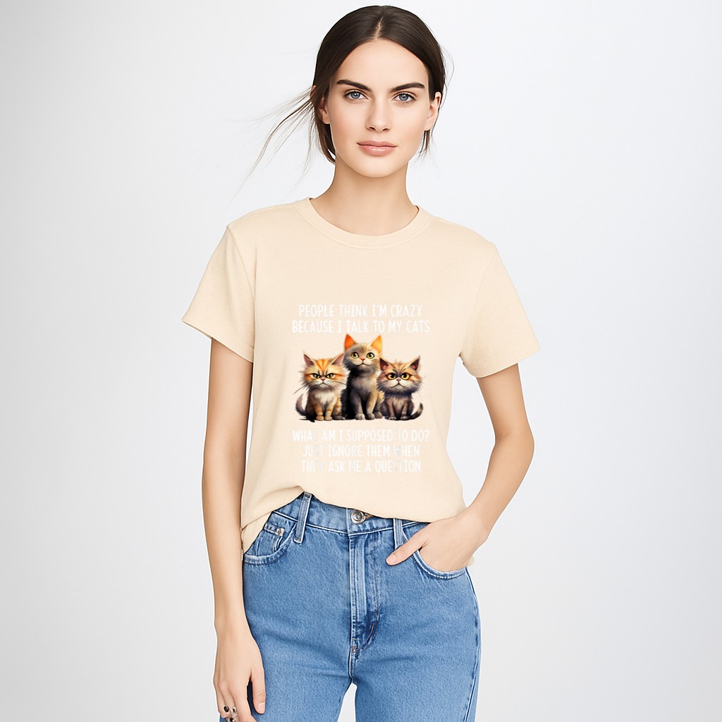 People Think I'm Crazy Because I Talk To My Cats T-Shirt
