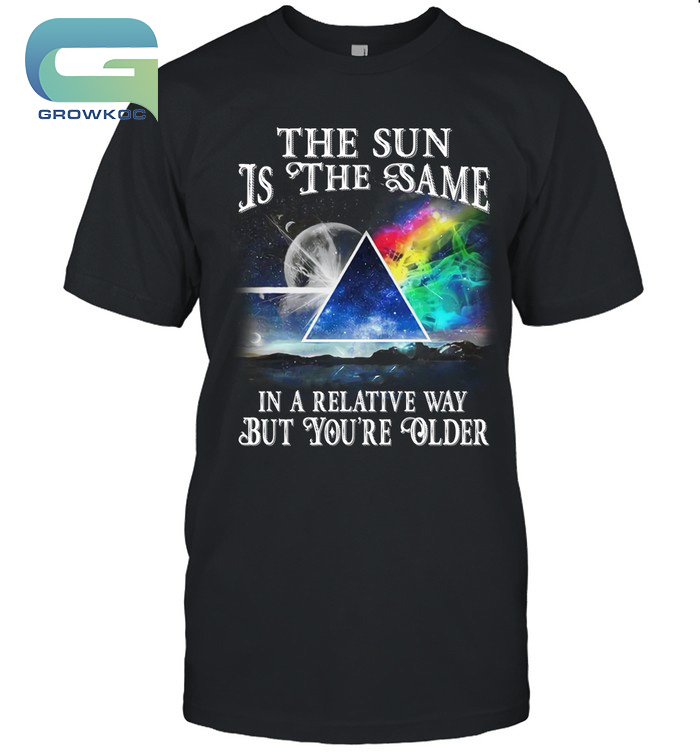 Pink Floyd The Sun Is The Same In A Relative Way But You're Older T-Shirt
