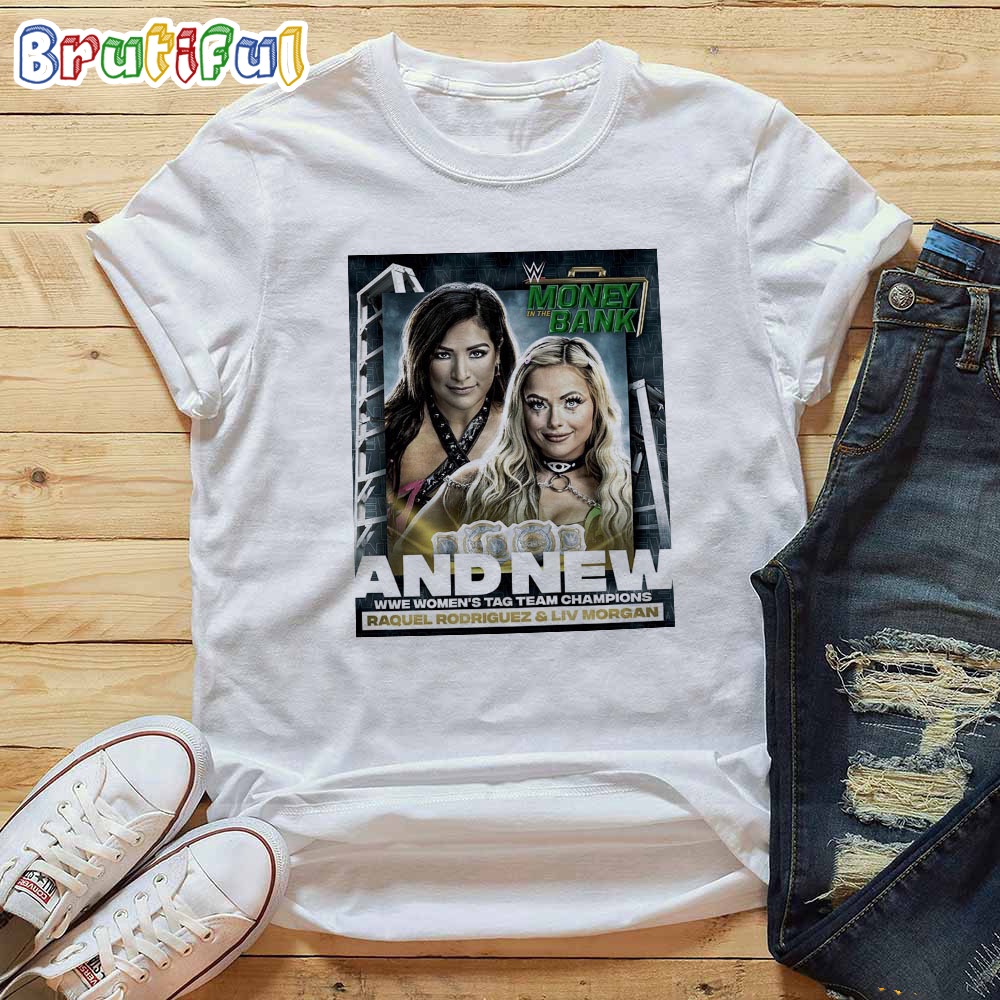 Raquel Rodriguez And LIV Morgan And New WWE Womens Tag Team Champions At WWE Money In The Bank T-Shirt