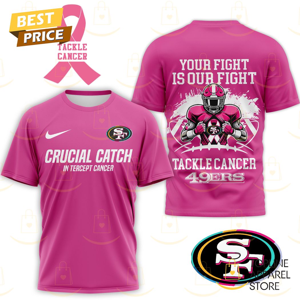 San Francisco 49ers Crucial Catch In Tercept Cancer - Your Fight Is Our Fight Tackle Cancer 49ers 3D T-Shirt Gift For Sport Music Fans