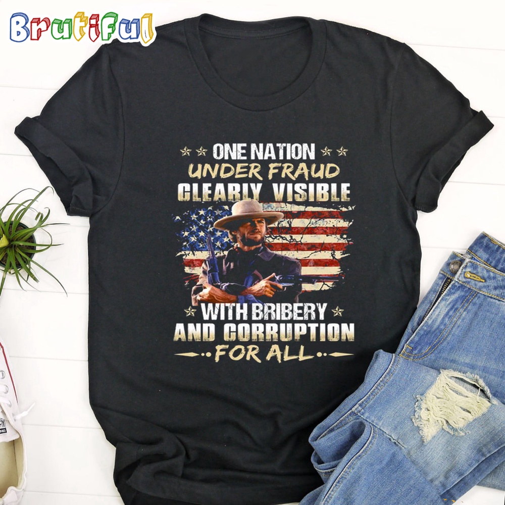 The Good The Bad The Ugly One Nation Under Fraud Clearly Visible With Bribery And Corruption For All T Shirt