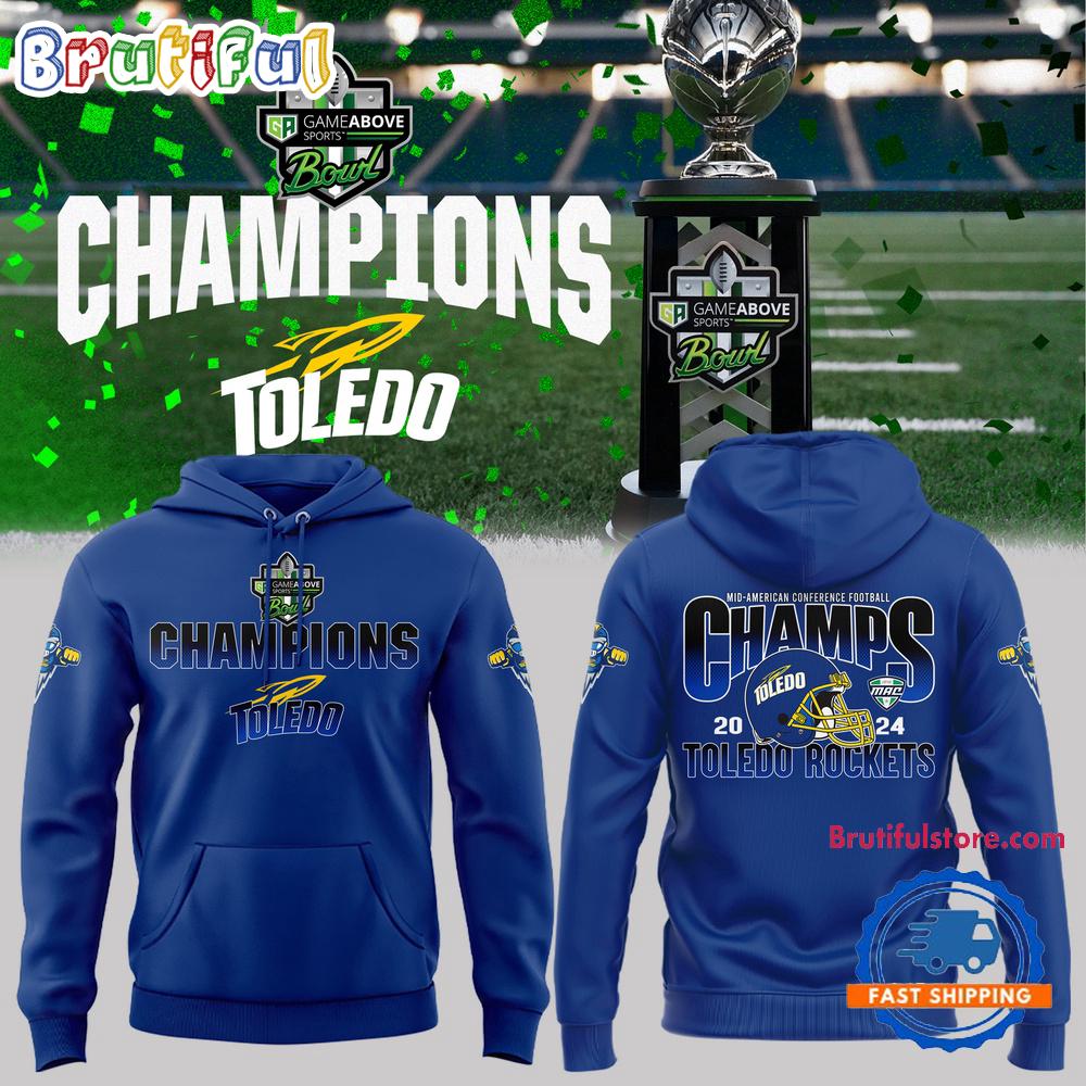 Toledo Rockets Football 2024 GameAbove Sports Bowl Champions Hoodie