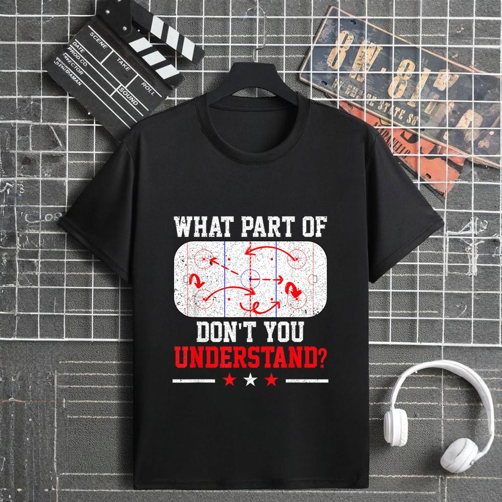 What Part of Don't You Understand Hockey Player T-Shirt