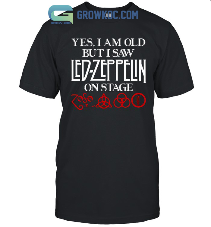 Yes, I Am Old But I Saw Led Zeppelin On Stage T-Shirt